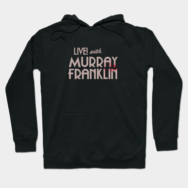 Live with Murray Franklin Hoodie by GeekGiftGallery